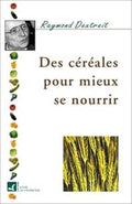 Des Céréales Pour Mieux Se Nourrir - Raymond Dextreit
