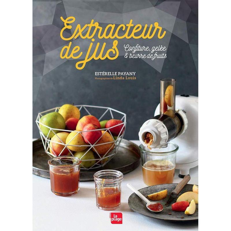 L'EXTRACTEUR DE JUS : CONFITURES,GELEE - Esterelle Payany