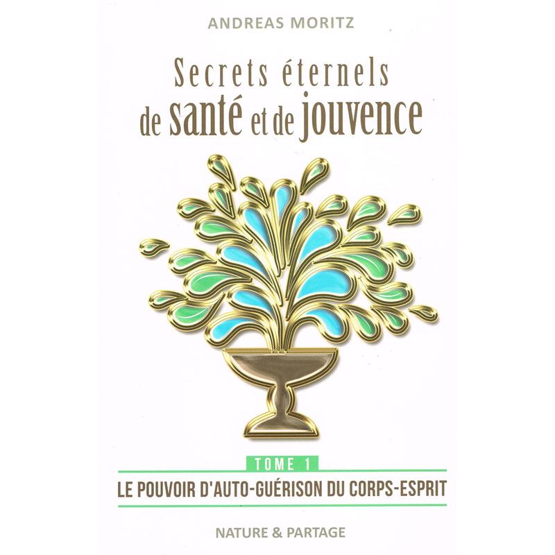 Secrets Éternels de Santé , Tome 1 - Andreas Moritz