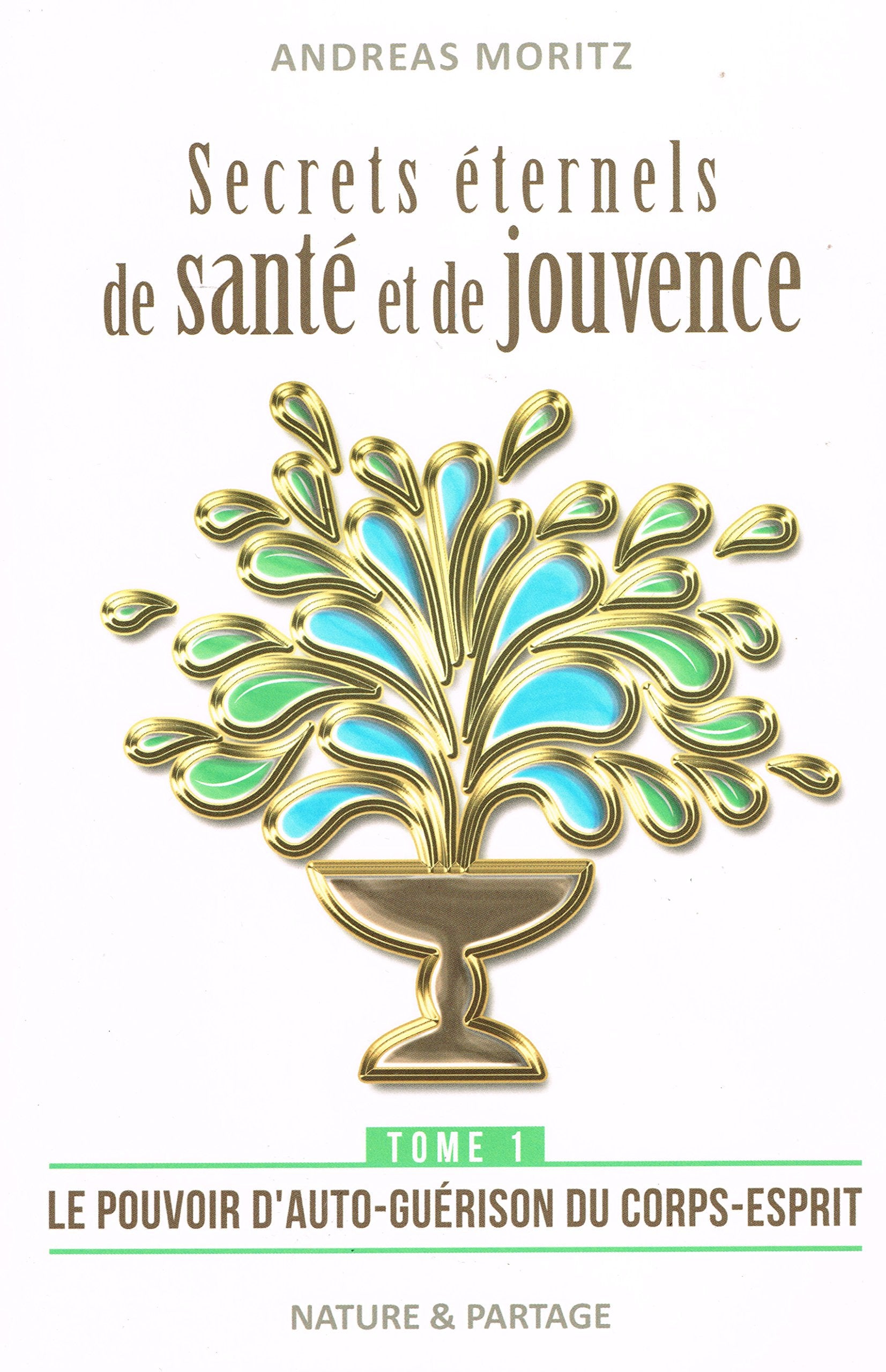 Secrets Éternels de Santé , Tome 1 - Andreas Moritz